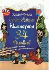 Image of Koleksi Terbaik Cerita Rakyat Nusantara 34 Provinsi: Pilihan Cerita Terbaik Tiap Provinsi Beserta Pesan Moralnya