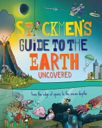 Image of Stickmen's Guide To The Earth Uncover: From The Edge of Space To The Ocean Depths