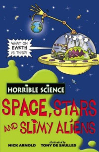 Image of Horrible Science: Space, Stars, And Slimy Aliens